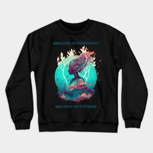 Breathe in positivity, breathe out stress Crewneck Sweatshirt